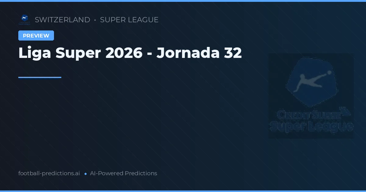 Liga Super 2026 - Jornada 32