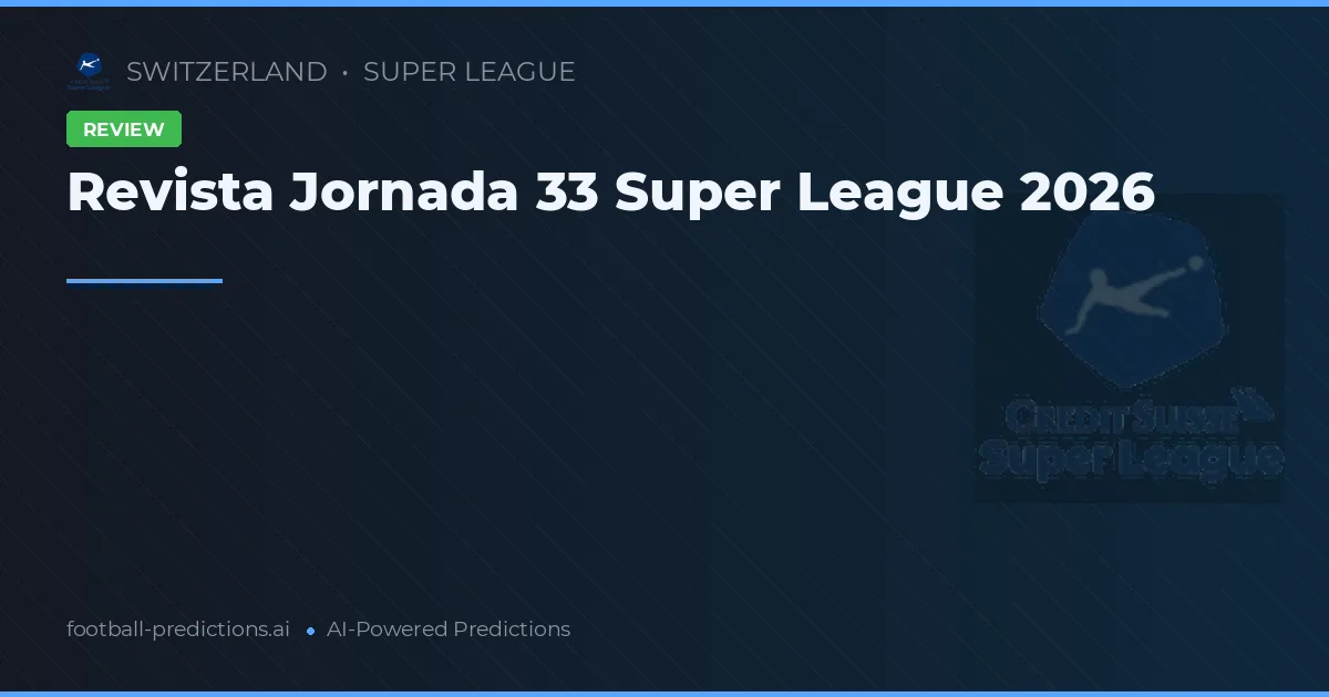 Revista Jornada 33 Super League 2026