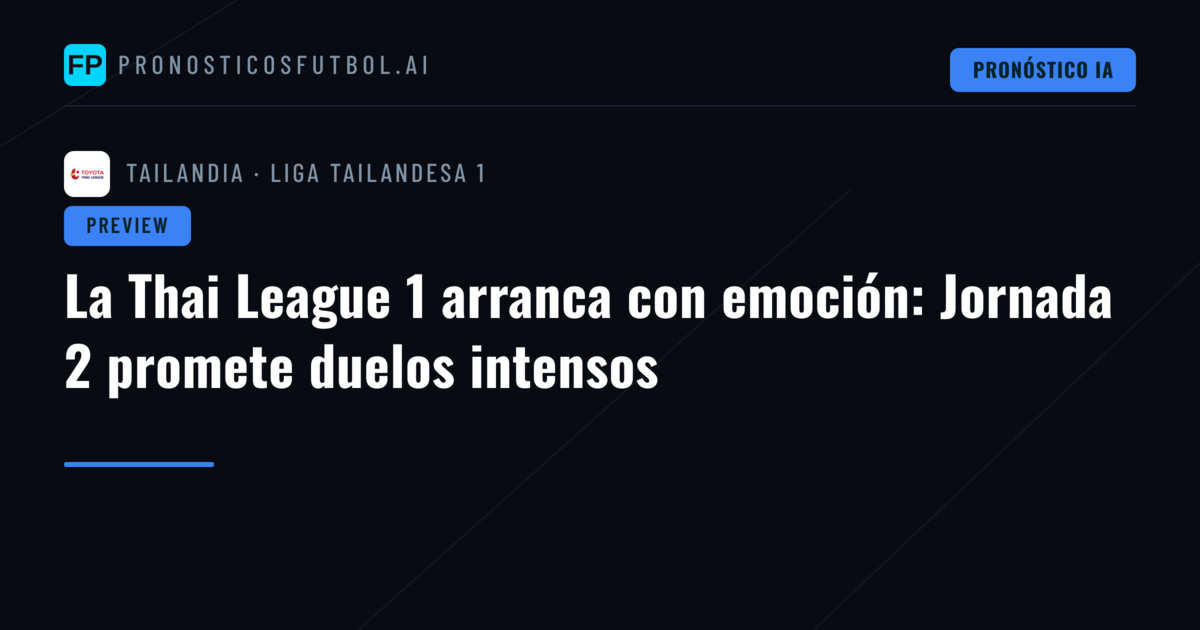 La Thai League 1 arranca con emoción: Jornada 2 promete duelos intensos
