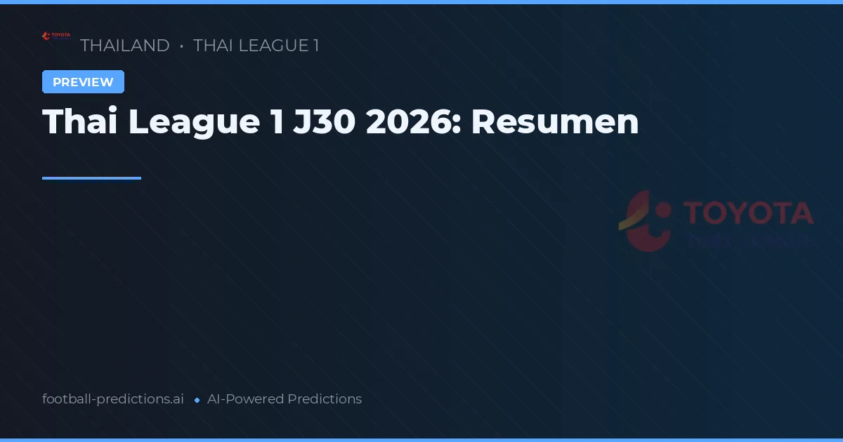 Thai League 1 J30 2026: Resumen