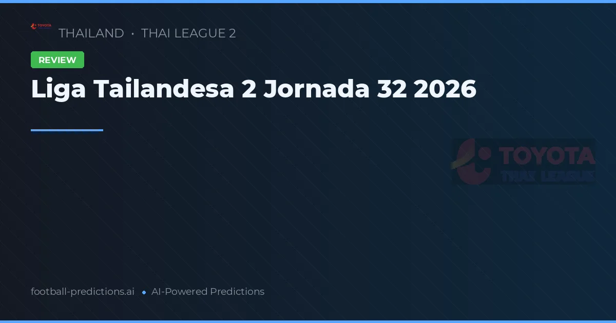 Liga Tailandesa 2 Jornada 32 2026