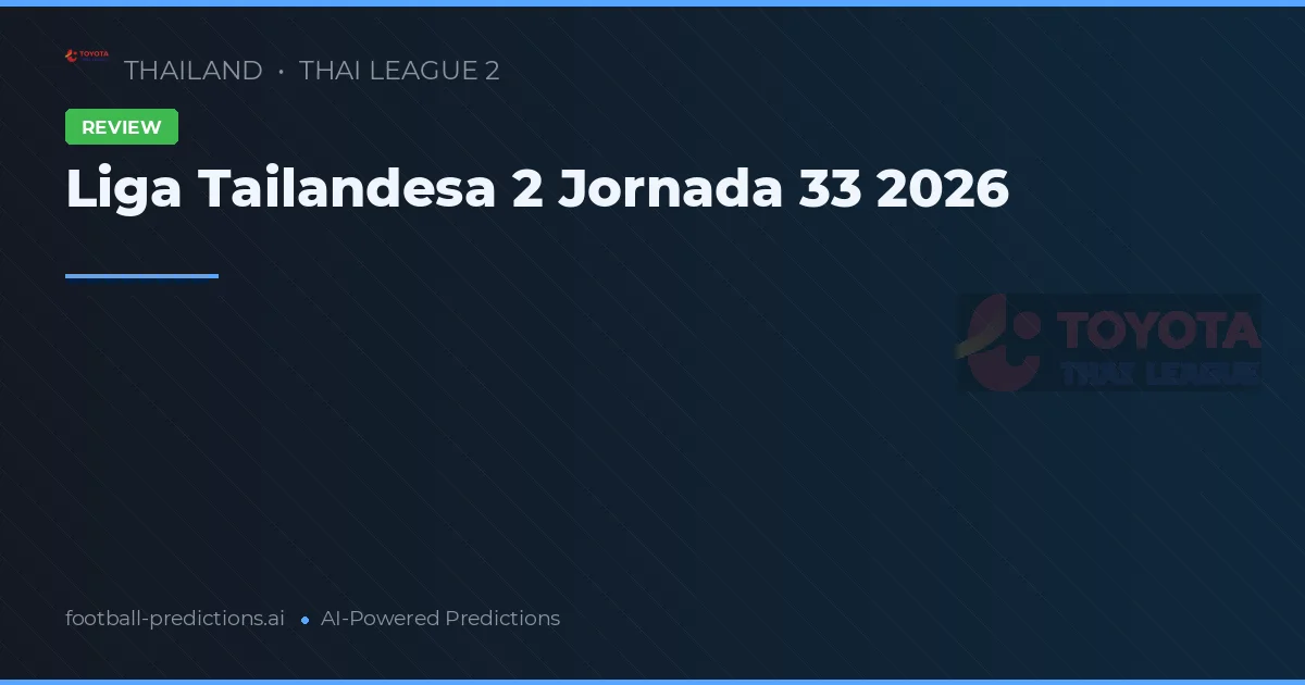 Liga Tailandesa 2 Jornada 33 2026