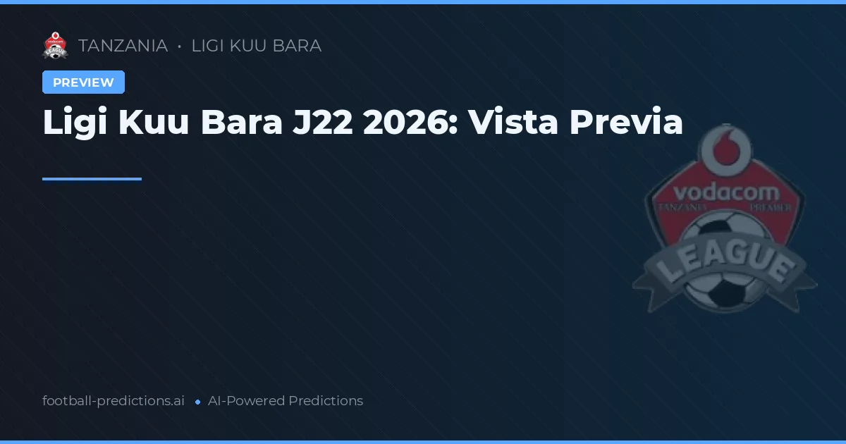 Ligi Kuu Bara J22 2026: Vista Previa