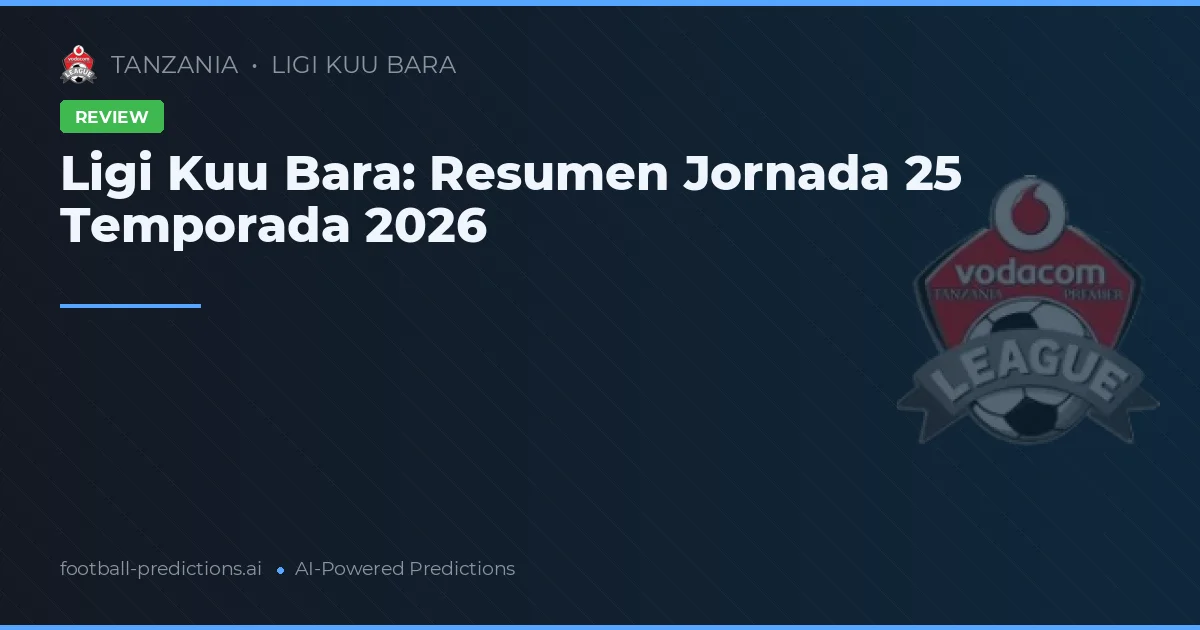 Ligi Kuu Bara: Resumen Jornada 25 Temporada 2026