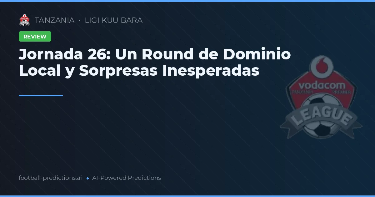 Jornada 26: Un Round de Dominio Local y Sorpresas Inesperadas