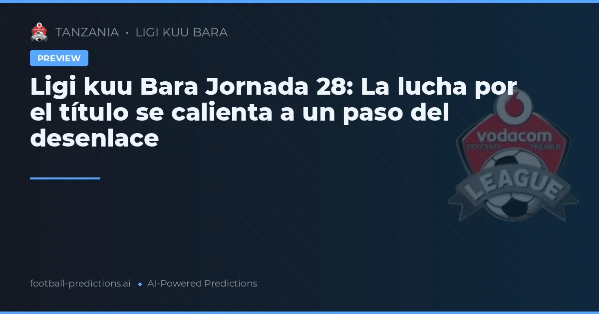Ligi kuu Bara Jornada 28: La lucha por el título se calienta a un paso del desenlace