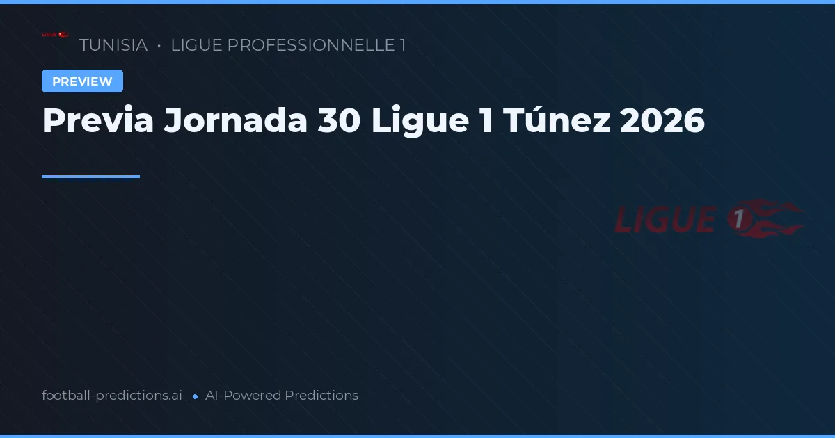 Previa Jornada 30 Ligue 1 Túnez 2026
