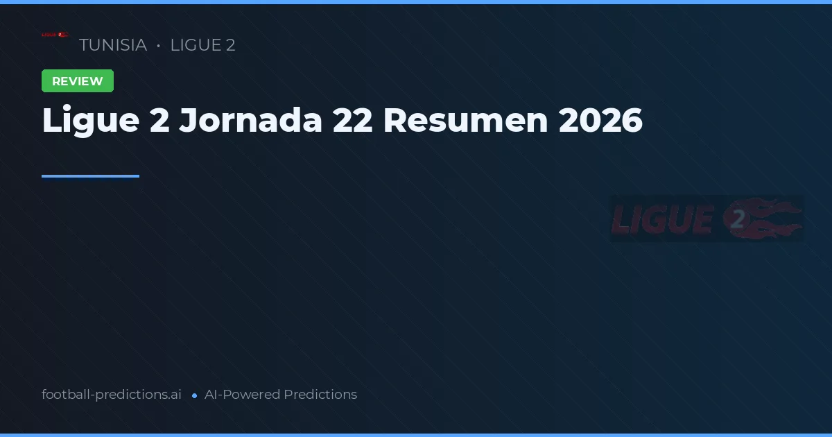 Ligue 2 Jornada 22 Resumen 2026