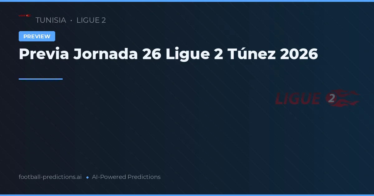 Previa Jornada 26 Ligue 2 Túnez 2026