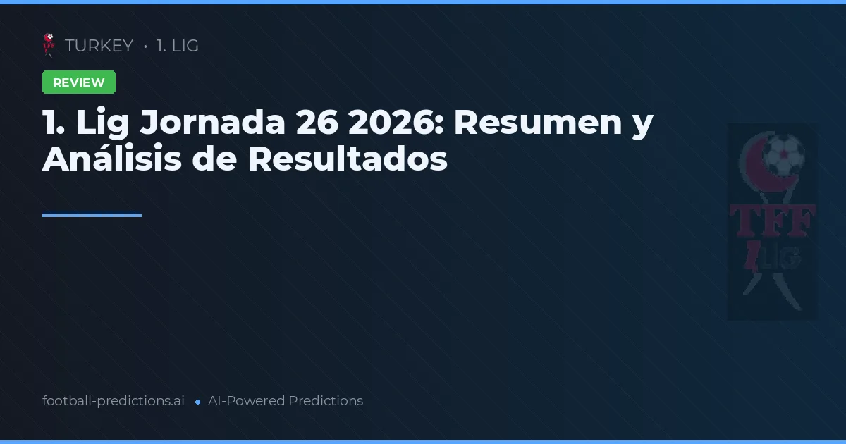 1. Lig Jornada 26 2026: Resumen y Análisis de Resultados
