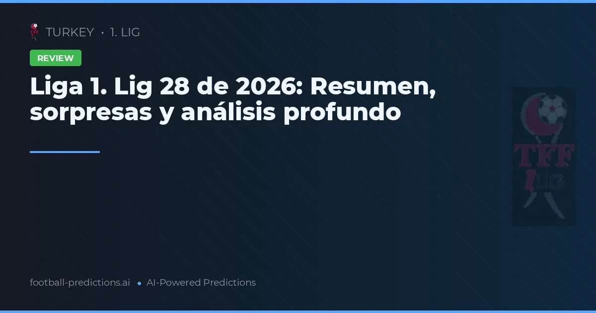 Liga 1. Lig 28 de 2026: Resumen, sorpresas y análisis profundo