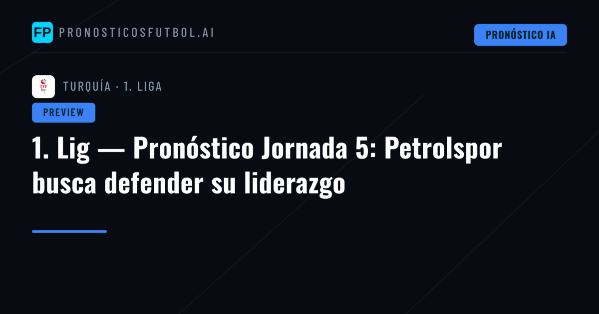 1. Lig — Pronóstico Jornada 5: Petrolspor busca defender su liderazgo