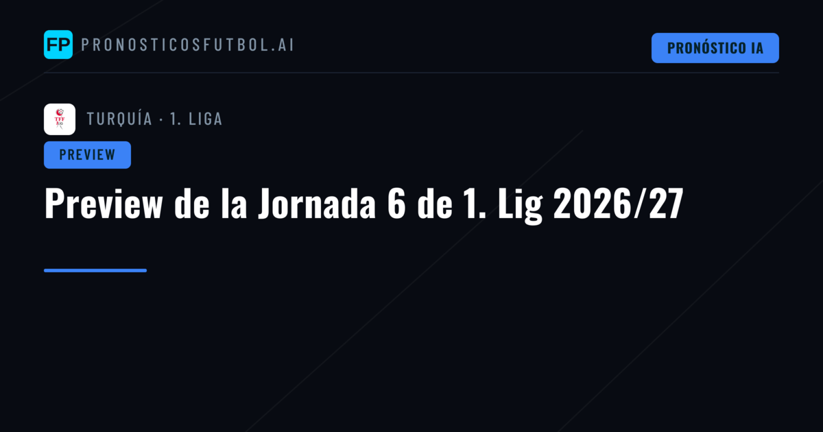 Preview de la Jornada 6 de 1. Lig 2026/27