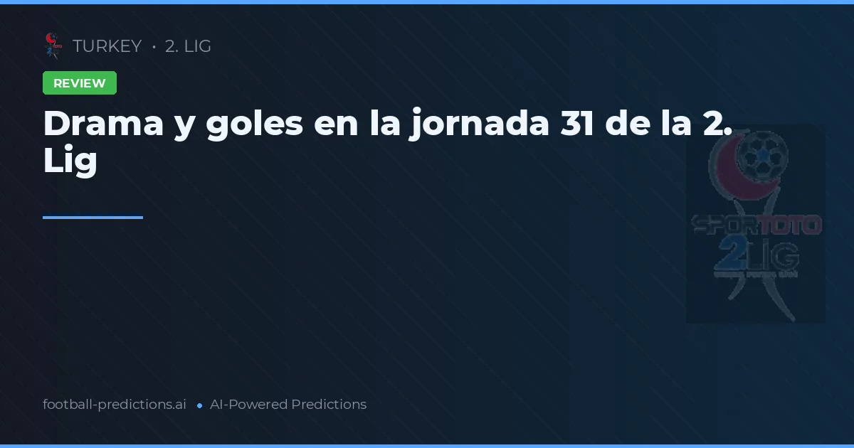Drama y goles en la jornada 31 de la 2. Lig