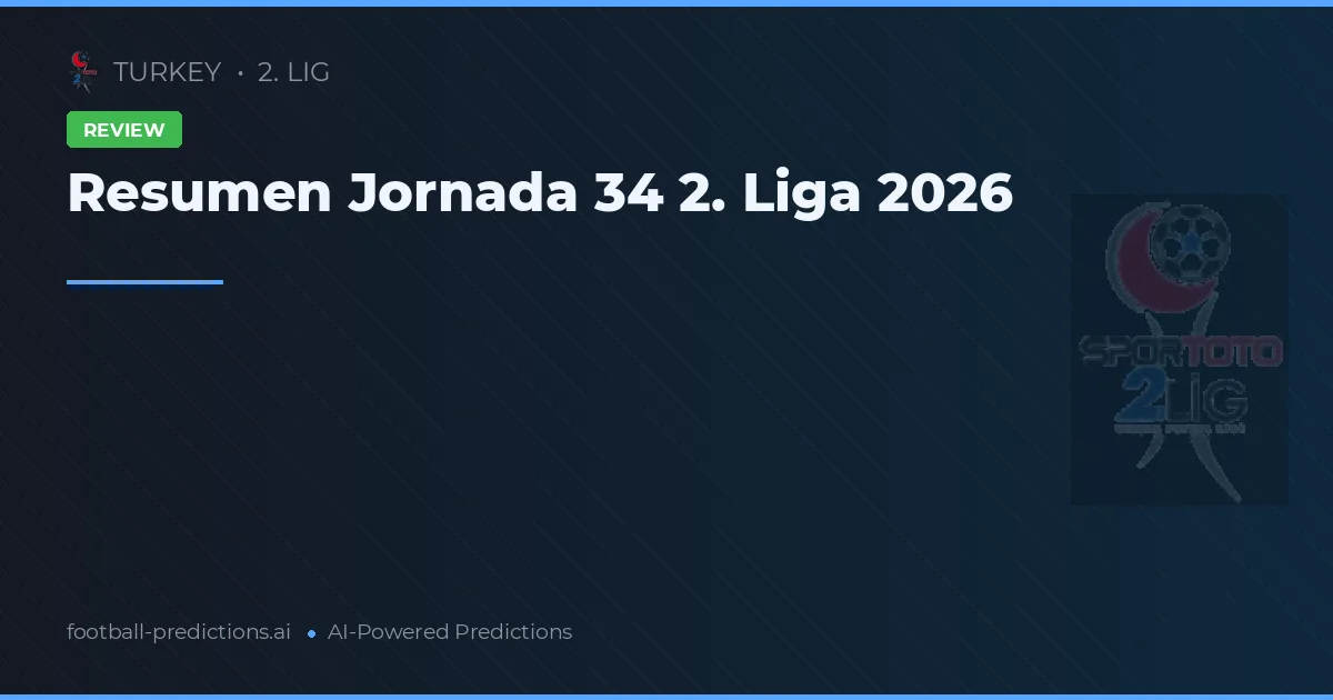 Resumen Jornada 34 2. Liga 2026