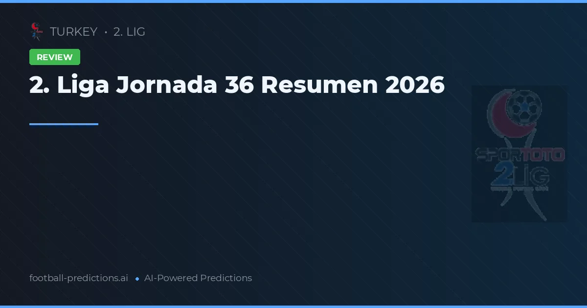 2. Liga Jornada 36 Resumen 2026