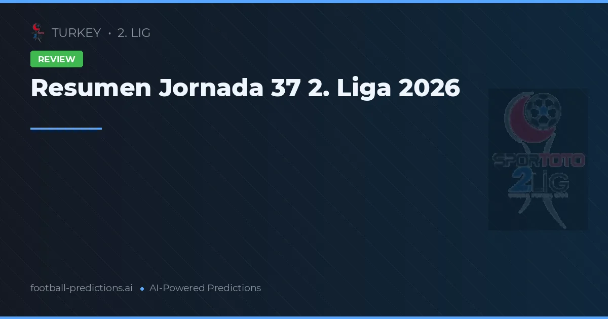 Resumen Jornada 37 2. Liga 2026