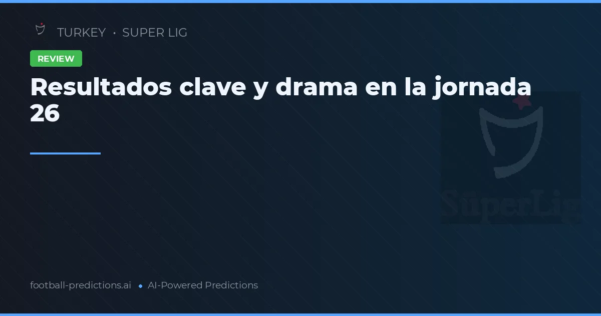 Resultados clave y drama en la jornada 26