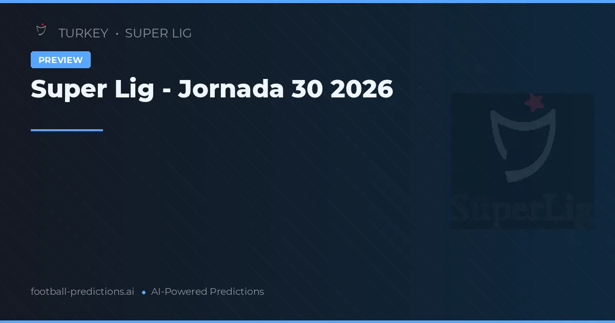 Super Lig - Jornada 30 2026