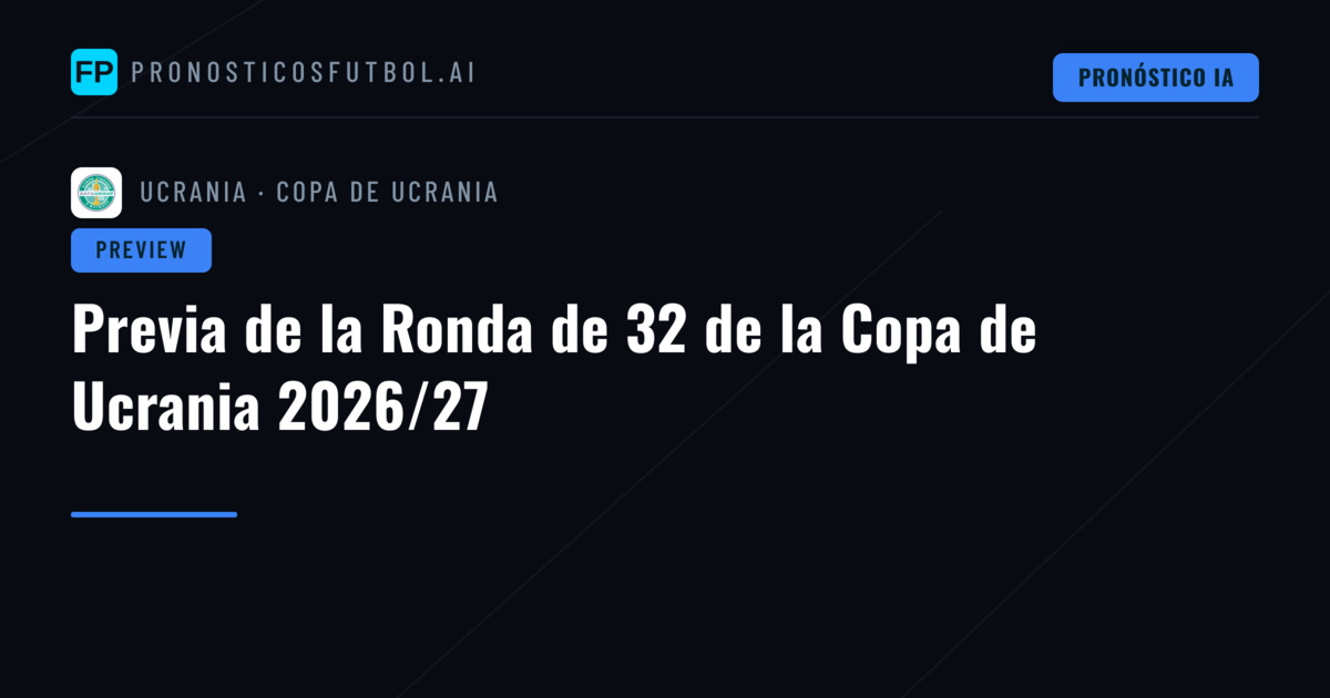 Previa de la Ronda de 32 de la Copa de Ucrania 2026/27