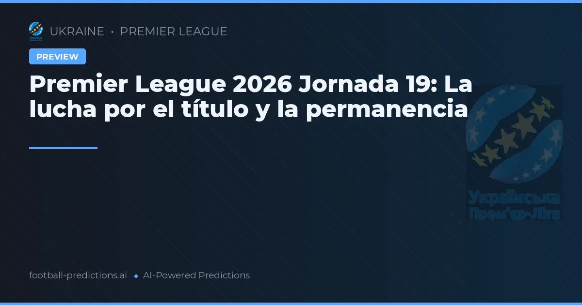 Premier League 2026 Jornada 19: La lucha por el título y la permanencia