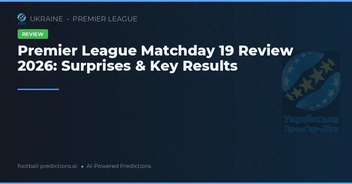 Premier League Matchday 19 Review 2026: Surprises & Key Results