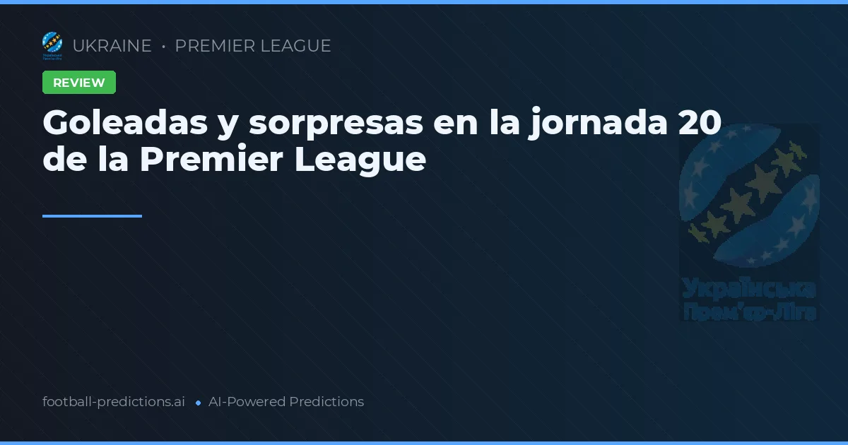 Goleadas y sorpresas en la jornada 20 de la Premier League