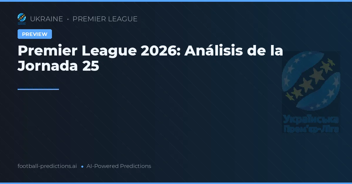 Premier League 2026: Análisis de la Jornada 25
