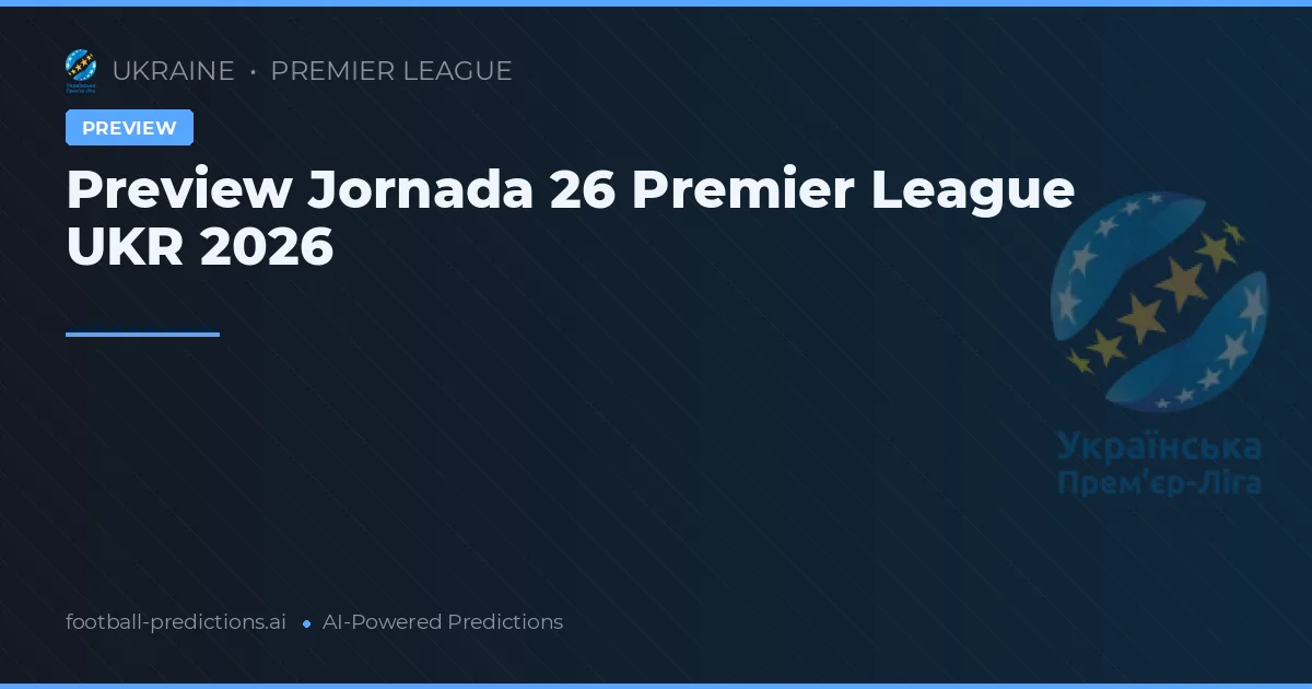 Preview Jornada 26 Premier League UKR 2026