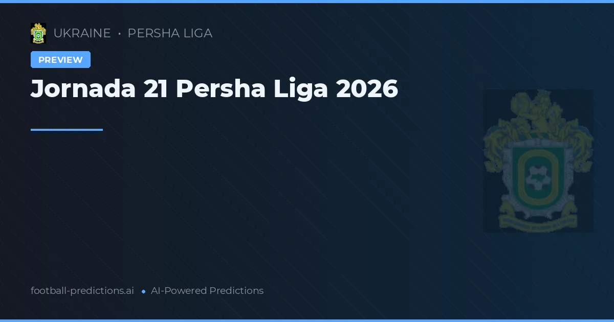 Jornada 21 Persha Liga 2026