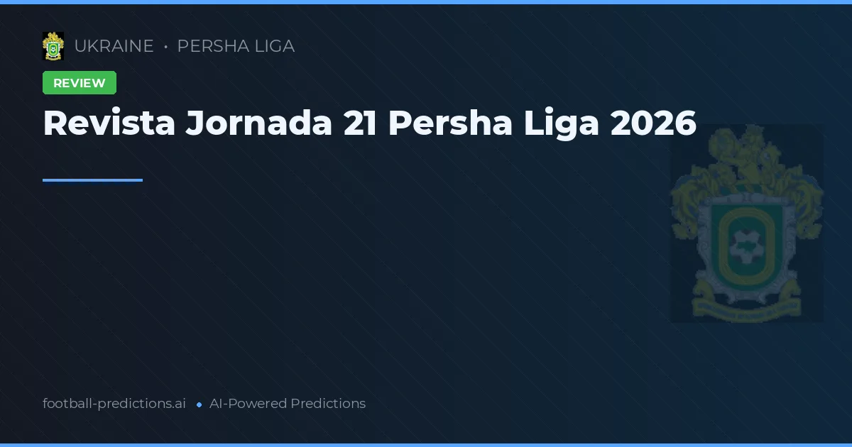 Revista Jornada 21 Persha Liga 2026