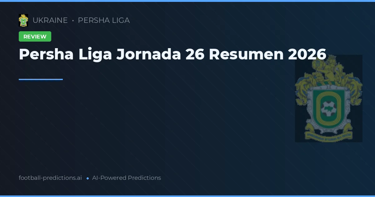 Persha Liga Jornada 26 Resumen 2026
