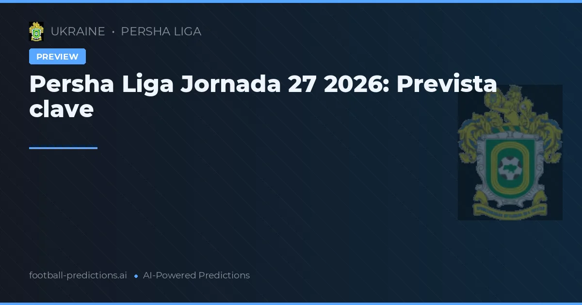 Persha Liga Jornada 27 2026: Prevista clave
