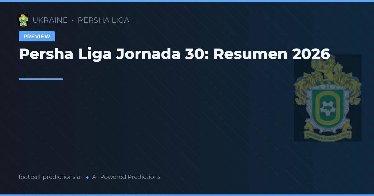 Persha Liga Jornada 30: Resumen 2026