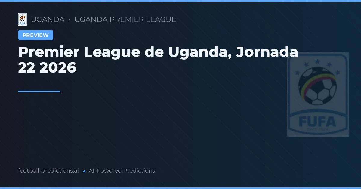 Premier League de Uganda, Jornada 22 2026
