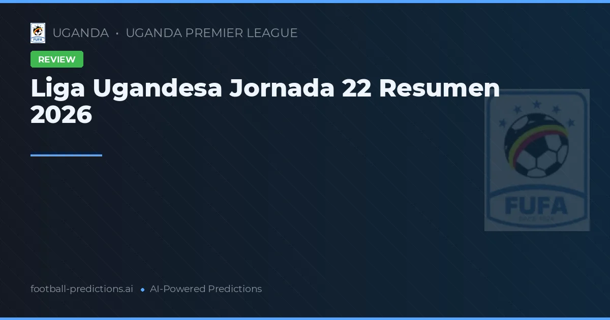 Liga Ugandesa Jornada 22 Resumen 2026