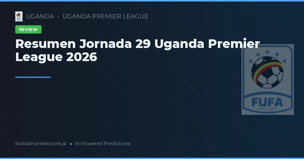 Resumen Jornada 29 Uganda Premier League 2026