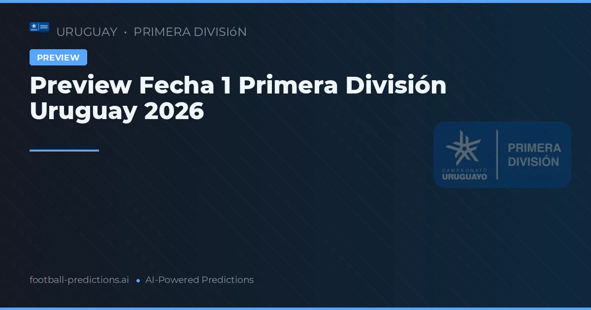 Preview Fecha 1 Primera División Uruguay 2026