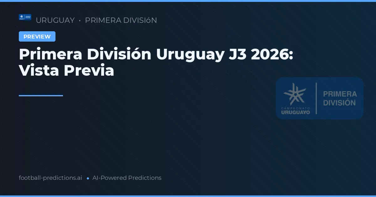 Primera División Uruguay J3 2026: Vista Previa