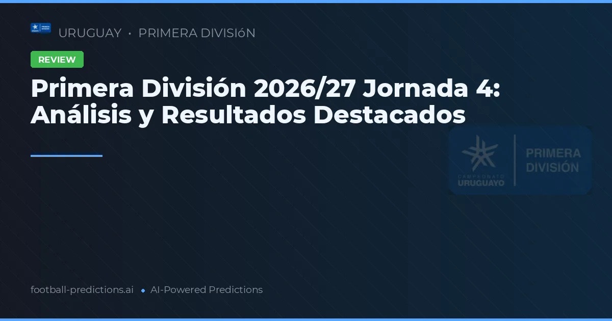 Primera División 2026/27 Jornada 4: Análisis y Resultados Destacados