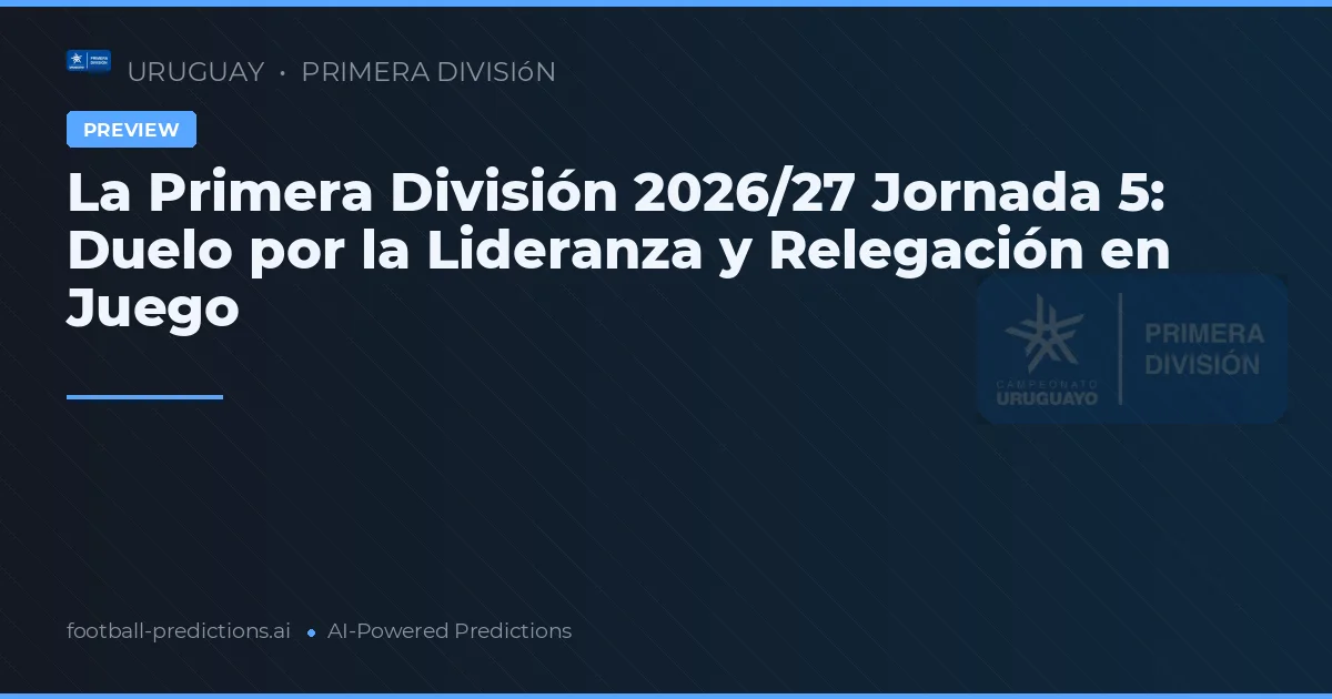 La Primera División 2026/27 Jornada 5: Duelo por la Lideranza y Relegación en Juego