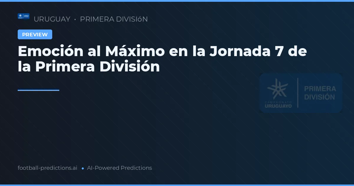 Emoción al Máximo en la Jornada 7 de la Primera División
