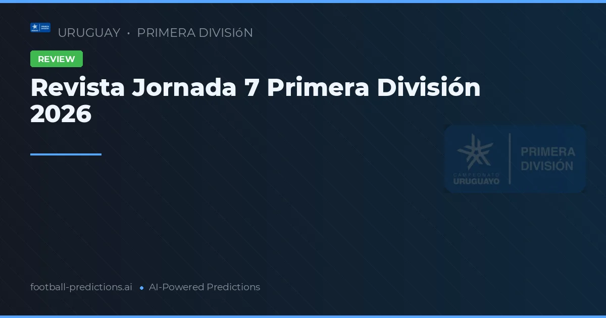Revista Jornada 7 Primera División 2026