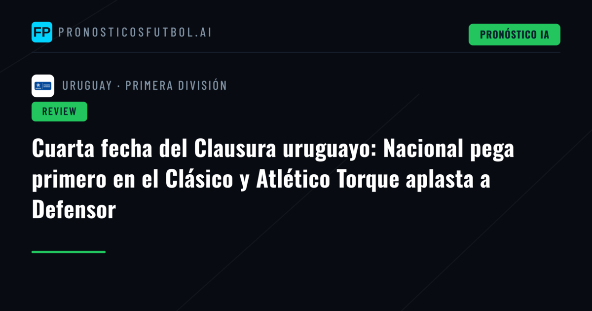 Cuarta fecha del Clausura uruguayo: Nacional pega primero en el Clásico y Atlético Torque aplasta a Defensor