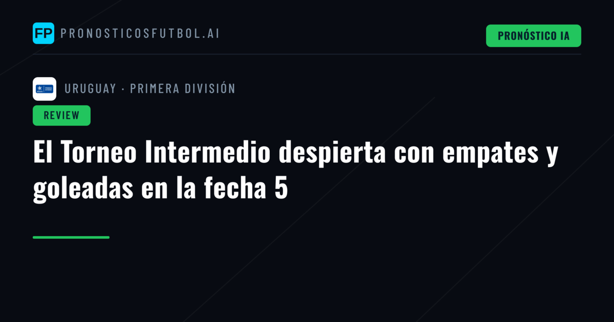 El Torneo Intermedio despierta con empates y goleadas en la fecha 5