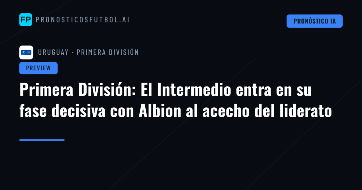 Primera División: El Intermedio entra en su fase decisiva con Albion al acecho del liderato