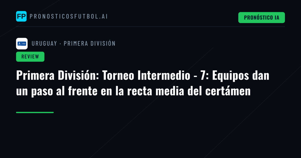Primera División: Torneo Intermedio - 7: Equipos dan un paso al frente en la recta media del certámen
