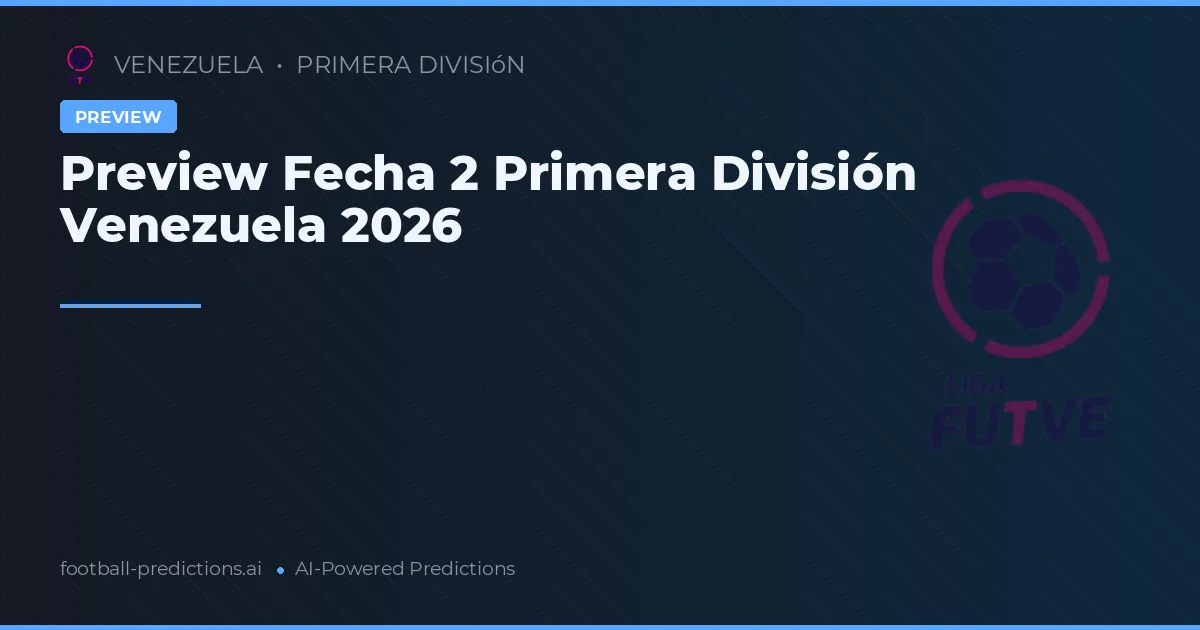 Preview Fecha 2 Primera División Venezuela 2026