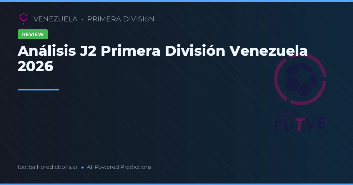 Análisis J2 Primera División Venezuela 2026