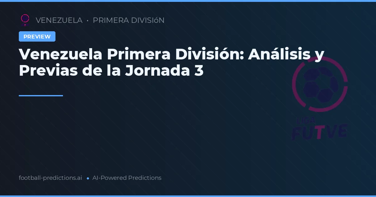 Venezuela Primera División: Análisis y Previas de la Jornada 3